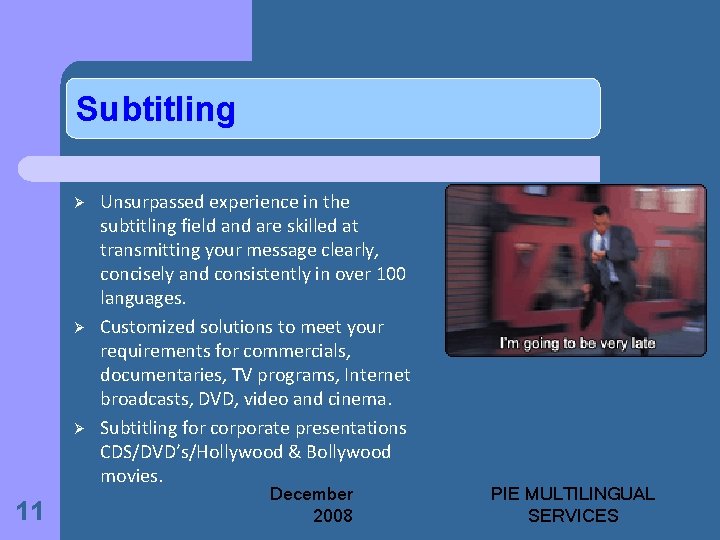 Subtitling Ø Ø Ø 11 Unsurpassed experience in the subtitling field and are skilled