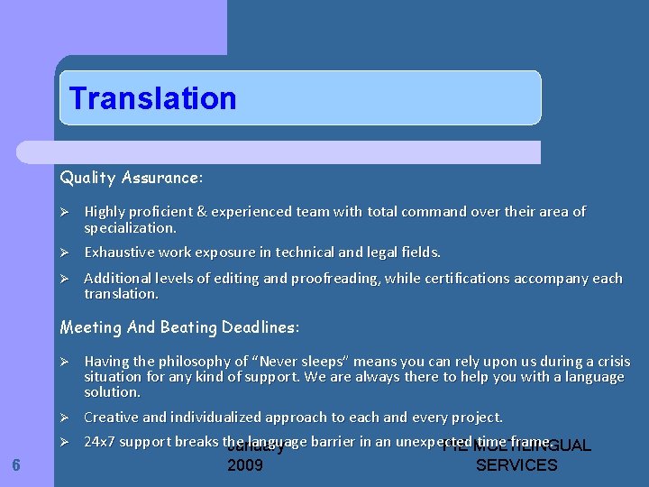 Translation Quality Assurance: Ø Ø Ø Highly proficient & experienced team with total command