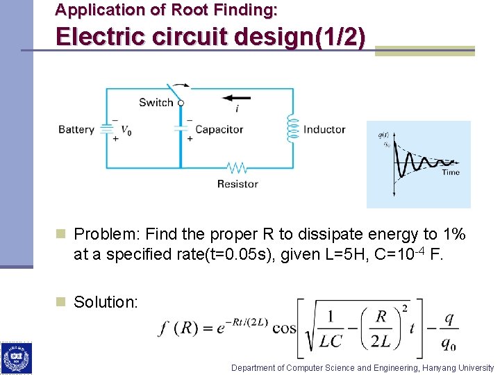 Application of Root Finding: Electric circuit design(1/2) n Problem: Find the proper R to Application of Root Finding: Electric circuit design(1/2) n Problem: Find the proper R to