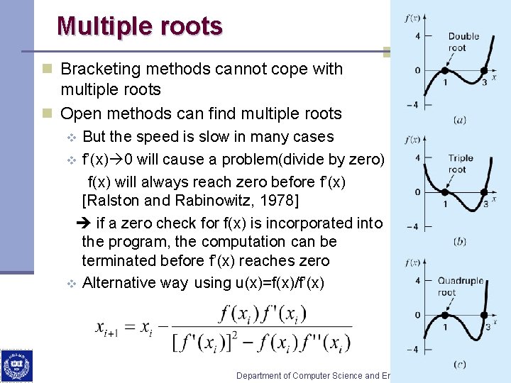 Multiple roots n Bracketing methods cannot cope with multiple roots n Open methods can Multiple roots n Bracketing methods cannot cope with multiple roots n Open methods can