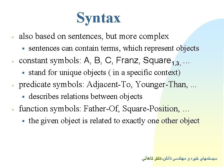 Syntax § also based on sentences, but more complex § § constant symbols: A,