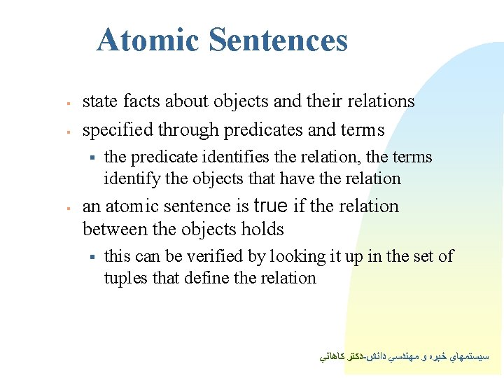 Atomic Sentences § § state facts about objects and their relations specified through predicates