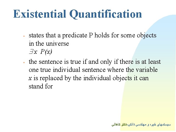 Existential Quantification § § states that a predicate P holds for some objects in