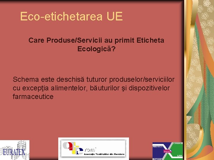 Eco-etichetarea UE Care Produse/Servicii au primit Eticheta Ecologică? Schema este deschisă tuturor produselor/serviciilor cu
