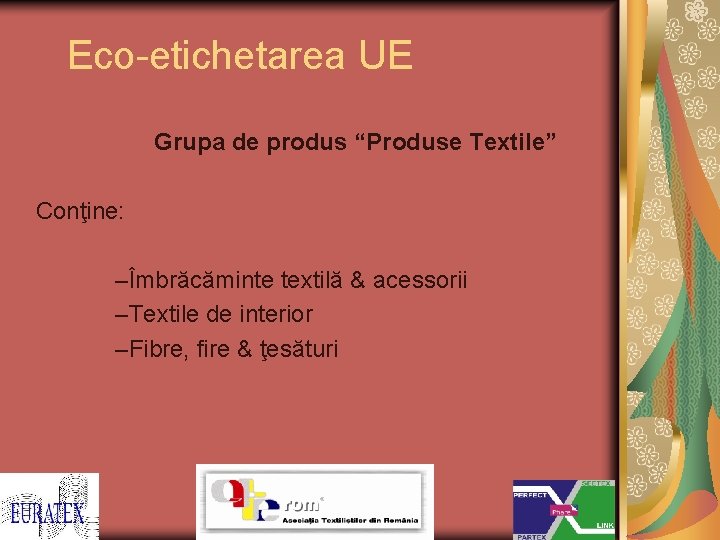 Eco-etichetarea UE Grupa de produs “Produse Textile” Conţine: –Îmbrăcăminte textilă & acessorii –Textile de