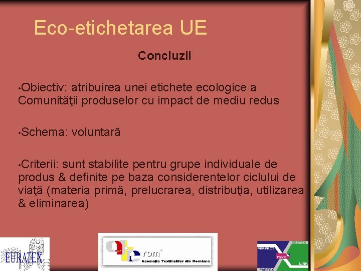 Eco-etichetarea UE Concluzii • Obiectiv: atribuirea unei etichete ecologice a Comunităţii produselor cu impact