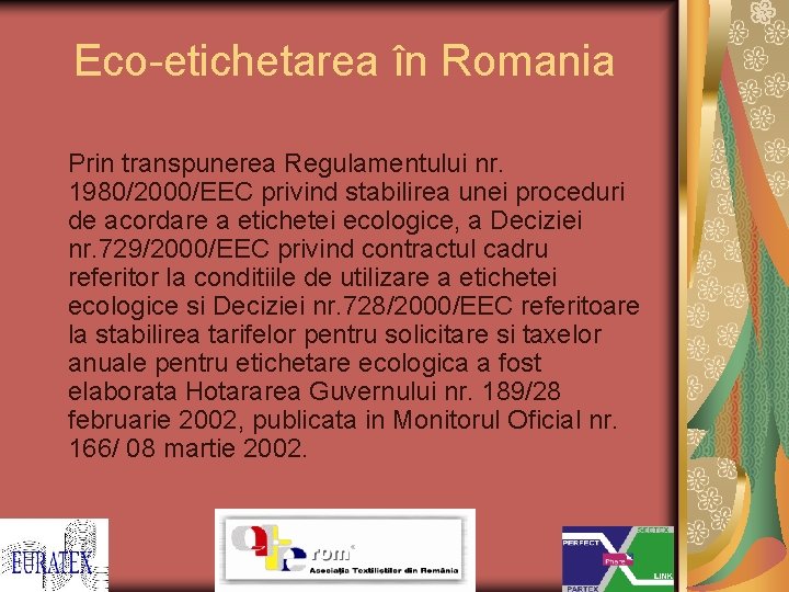 Eco-etichetarea în Romania Prin transpunerea Regulamentului nr. 1980/2000/EEC privind stabilirea unei proceduri de acordare