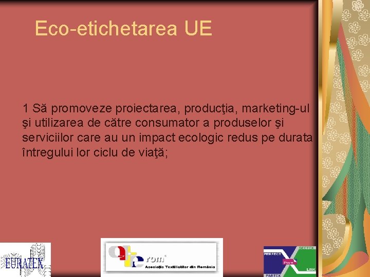 Eco-etichetarea UE 1 Să promoveze proiectarea, producţia, marketing-ul şi utilizarea de către consumator a