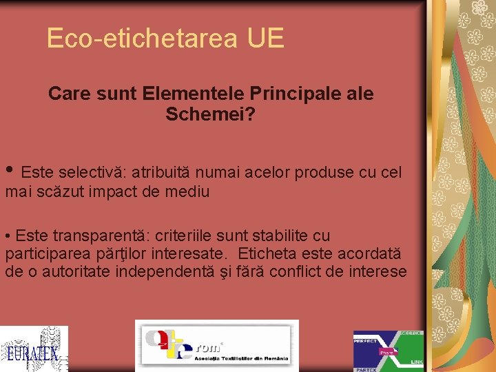 Eco-etichetarea UE Care sunt Elementele Principale Schemei? • Este selectivă: atribuită numai acelor produse