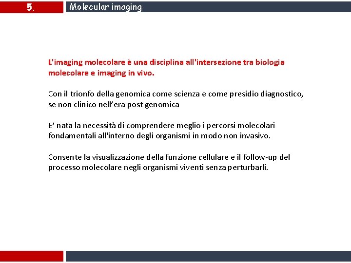 5. Molecular imaging L'imaging molecolare è una disciplina all'intersezione tra biologia molecolare e imaging