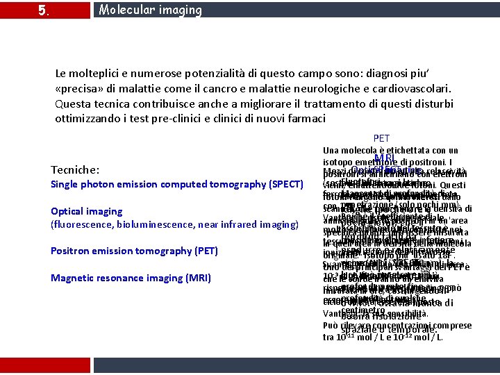 5. Molecular imaging Le molteplici e numerose potenzialità di questo campo sono: diagnosi piu’