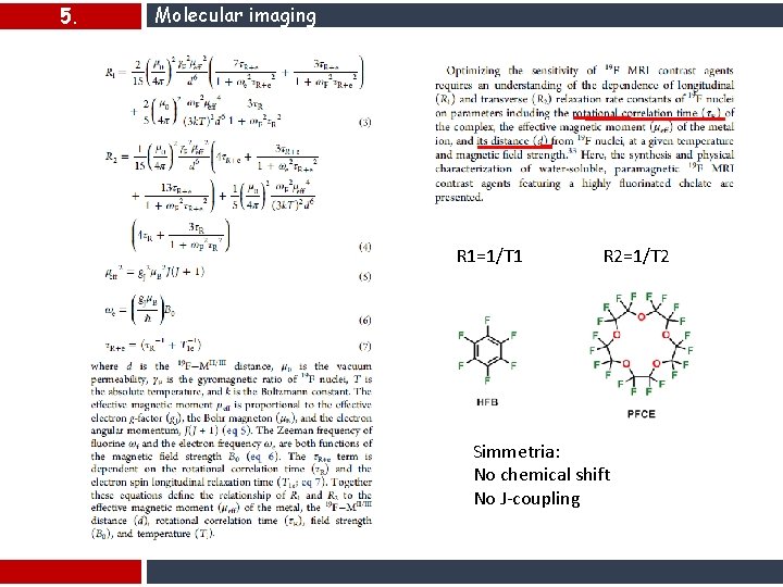 5. Molecular imaging R 1=1/T 1 R 2=1/T 2 Simmetria: No chemical shift No