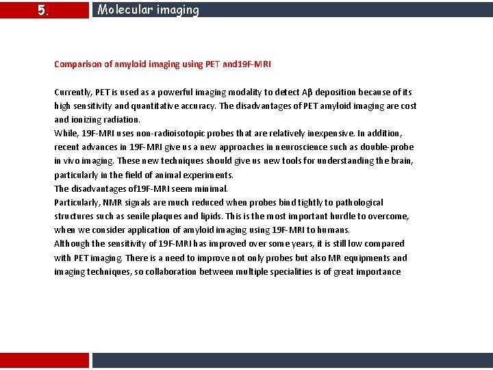 5. Molecular imaging Comparison of amyloid imaging using PET and 19 F-MRI Currently, PET