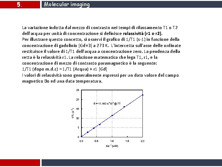 5. Molecular imaging La variazione indotta dal mezzo di contrasto nei tempi di rilassamento 5. Molecular imaging La variazione indotta dal mezzo di contrasto nei tempi di rilassamento