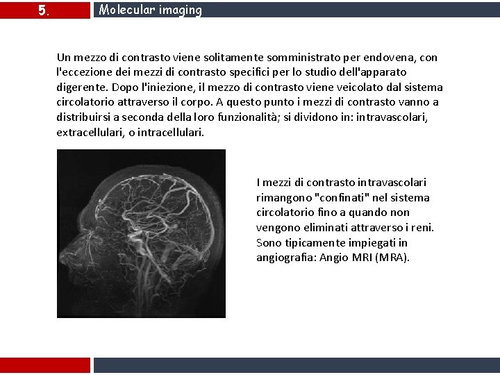 5. Molecular imaging Un mezzo di contrasto viene solitamente somministrato per endovena, con l'eccezione