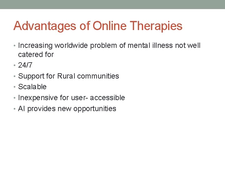Advantages of Online Therapies • Increasing worldwide problem of mental illness not well catered