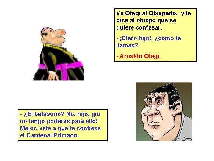 Va Otegi al Obispado, y le dice al obispo que se quiere confesar. -