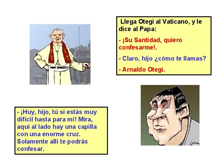  Llega Otegi al Vaticano, y le dice al Papa: - ¡Su Santidad, quiero