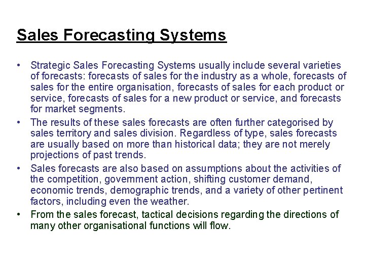 Sales Forecasting Systems • Strategic Sales Forecasting Systems usually include several varieties of forecasts: