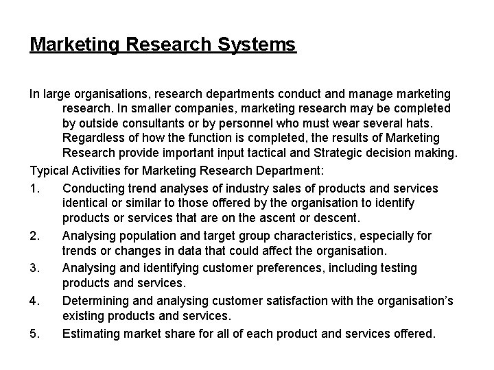 Marketing Research Systems In large organisations, research departments conduct and manage marketing research. In