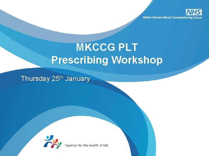 MKCCG PLT Prescribing Workshop Thursday 25 th January 