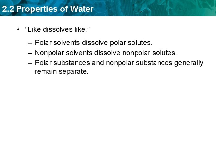 2. 2 Properties of Water • “Like dissolves like. ” – Polar solvents dissolve