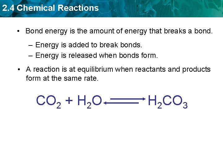 2. 4 Chemical Reactions • Bond energy is the amount of energy that breaks