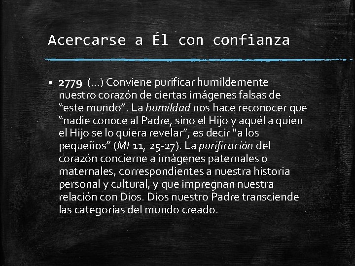 Acercarse a Él confianza § 2779 (…) Conviene purificar humildemente nuestro corazón de ciertas