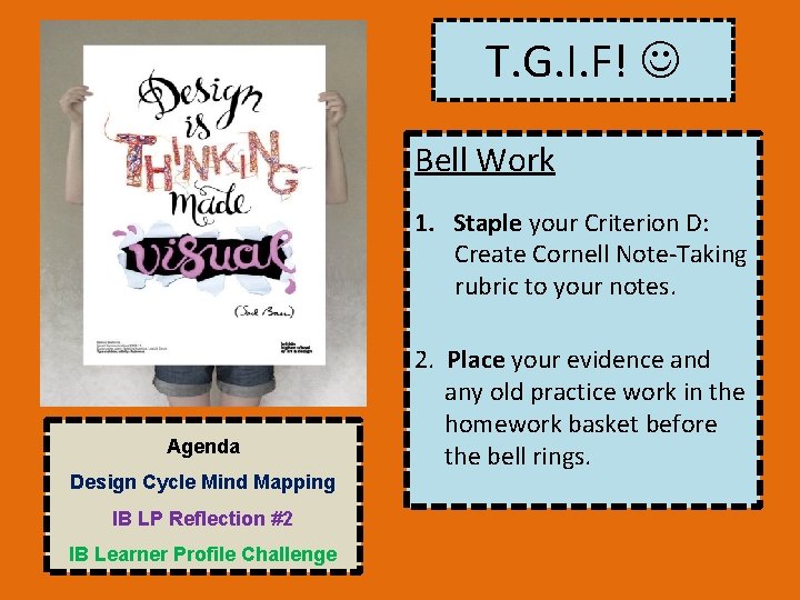 T. G. I. F! Bell Work 1. Staple your Criterion D: Create Cornell Note-Taking