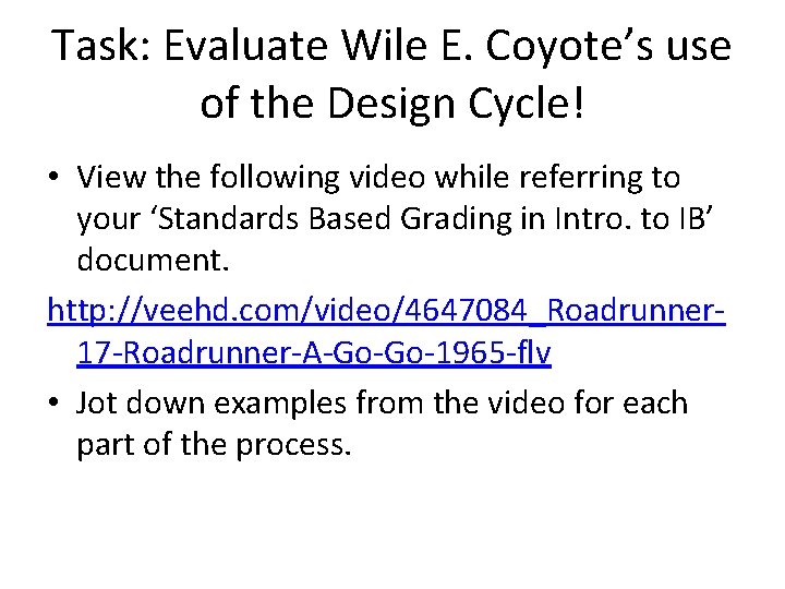 Task: Evaluate Wile E. Coyote’s use of the Design Cycle! • View the following