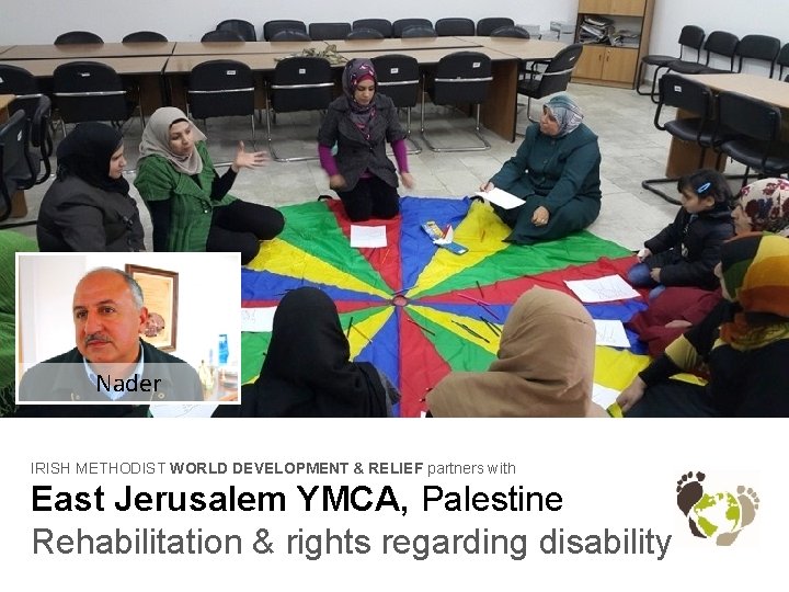 Nader IRISH METHODIST WORLD DEVELOPMENT & RELIEF partners with East Jerusalem YMCA, Palestine Rehabilitation