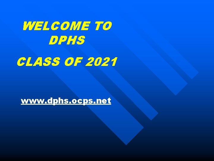 WELCOME TO DPHS CLASS OF 2021 www. dphs. ocps. net 