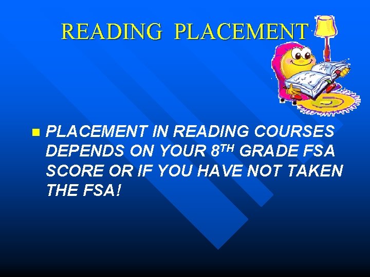 READING PLACEMENT n PLACEMENT IN READING COURSES DEPENDS ON YOUR 8 TH GRADE FSA