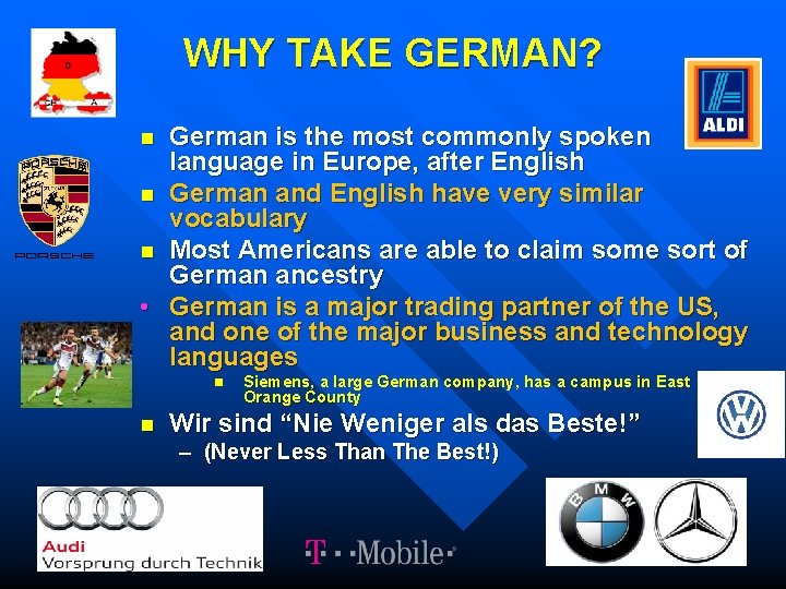 WHY TAKE GERMAN? German is the most commonly spoken language in Europe, after English