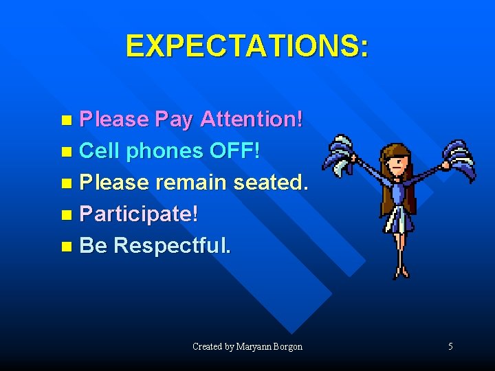 EXPECTATIONS: Please Pay Attention! n Cell phones OFF! n Please remain seated. n Participate!