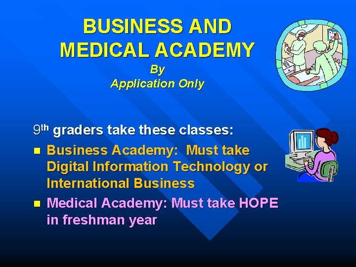 BUSINESS AND MEDICAL ACADEMY By Application Only 9 th graders take these classes: n