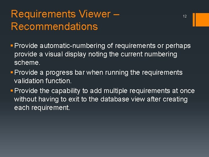 Requirements Viewer – Recommendations 12 § Provide automatic-numbering of requirements or perhaps provide a