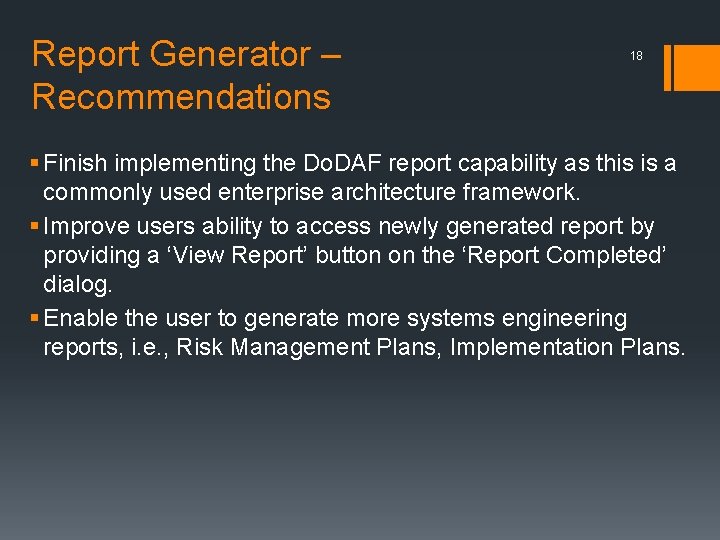 Report Generator – Recommendations 18 § Finish implementing the Do. DAF report capability as