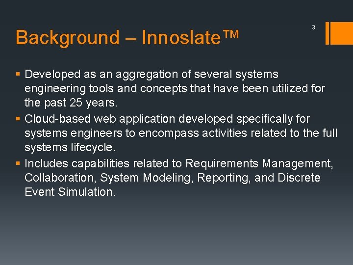 Background – Innoslate™ 3 § Developed as an aggregation of several systems engineering tools