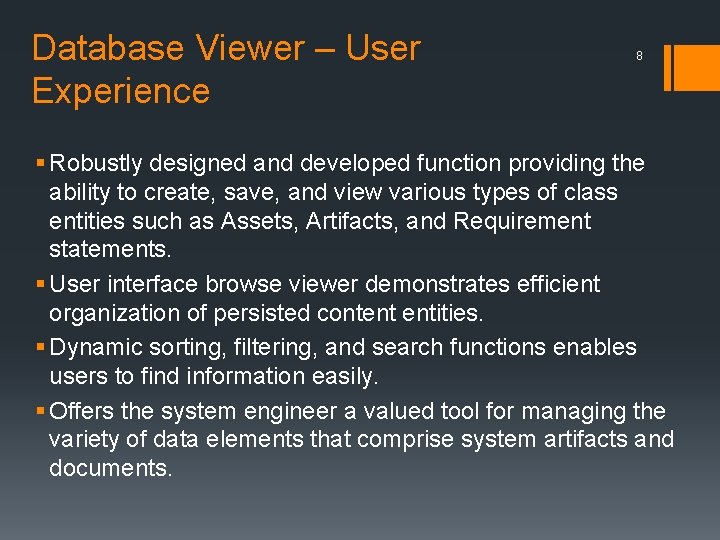 Database Viewer – User Experience 8 § Robustly designed and developed function providing the