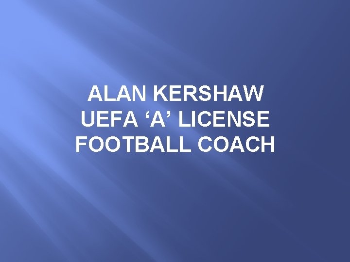 ALAN KERSHAW UEFA ‘A’ LICENSE FOOTBALL COACH 