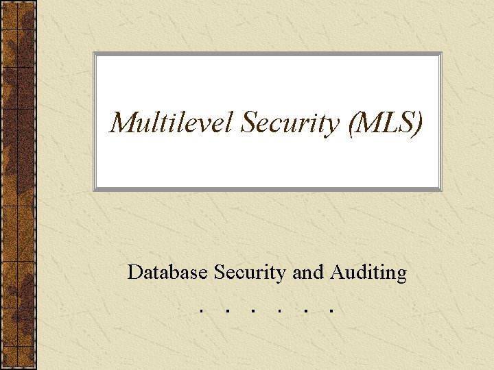 Multilevel Security (MLS) Database Security and Auditing 