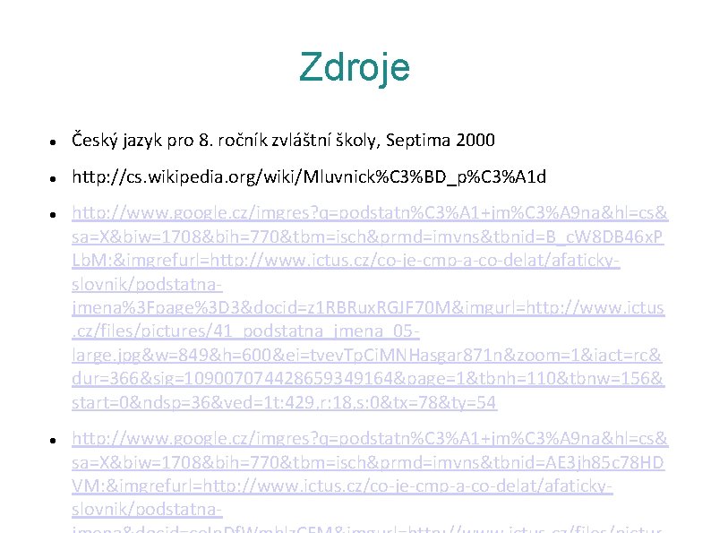 Zdroje Český jazyk pro 8. ročník zvláštní školy, Septima 2000 http: //cs. wikipedia. org/wiki/Mluvnick%C