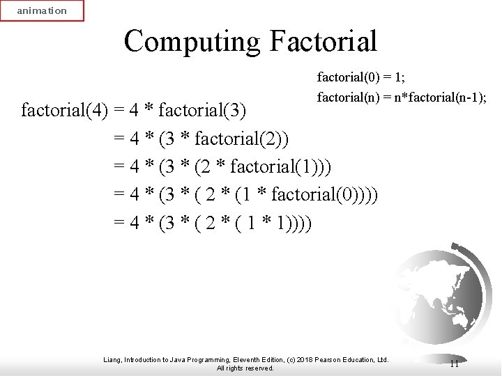 animation Computing Factorial factorial(0) = 1; factorial(n) = n*factorial(n-1); factorial(4) = 4 * factorial(3)