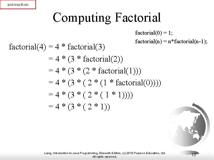 animation Computing Factorial factorial(0) = 1; factorial(n) = n*factorial(n-1); factorial(4) = 4 * factorial(3)