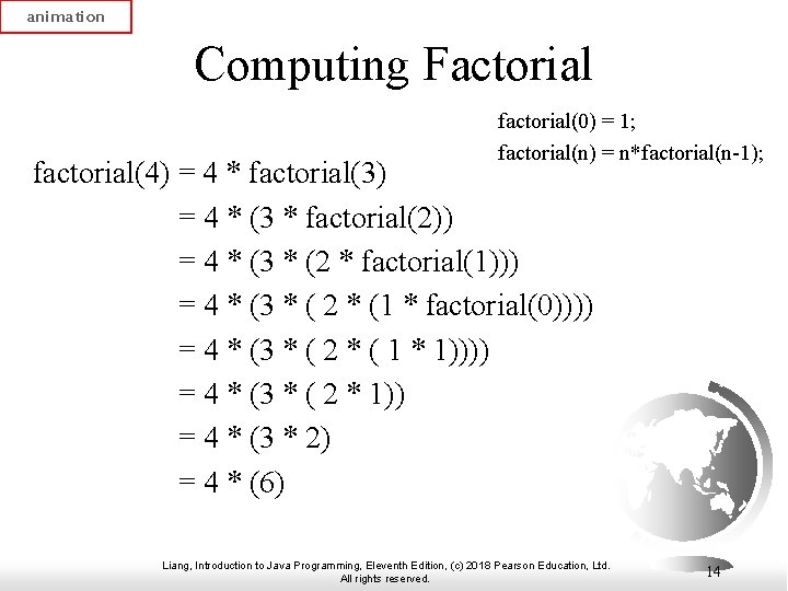 animation Computing Factorial factorial(0) = 1; factorial(n) = n*factorial(n-1); factorial(4) = 4 * factorial(3)