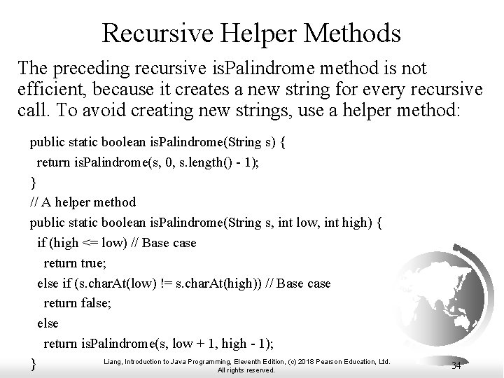 Recursive Helper Methods The preceding recursive is. Palindrome method is not efficient, because it