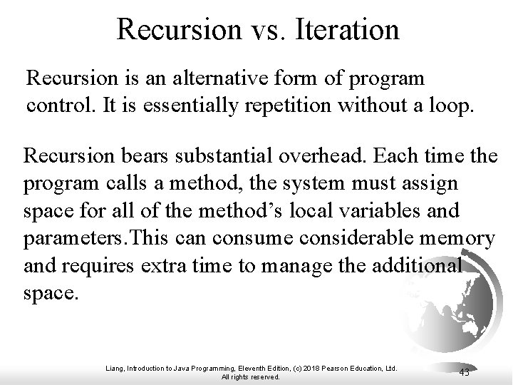 Recursion vs. Iteration Recursion is an alternative form of program control. It is essentially