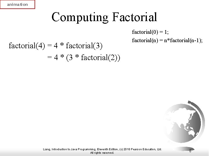 animation Computing Factorial factorial(4) = 4 * factorial(3) = 4 * (3 * factorial(2))