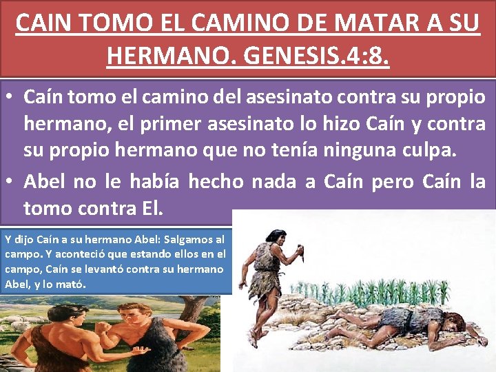 CAIN TOMO EL CAMINO DE MATAR A SU HERMANO. GENESIS. 4: 8. • Caín